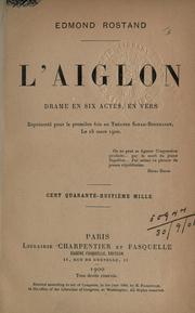 Cover of: L' Aiglon, drame en six actes, en vers: représenté pour la première fois au Théatre Sarah-Bernhardt, le 15 mars 1900.