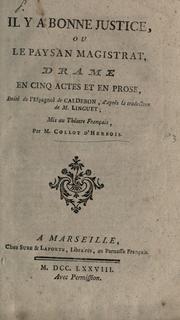 Cover of: Il y a bonne justice: ou, Le paysan magistrat.  Drame en 5 actes et en prose imité de l'espagnol de Calderon d'après la traduction de M. Linguet.