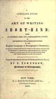 Cover of: complete guide to the art of writing short-hand: being an entirely new and comprehensive system of representing the elementary sounds of the English language in stenographic characters
