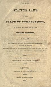 Cover of: public statute laws of the state of Connecticut: as revised and enacted by the General Assembly in May, 1821, with the acts of the three subsequent sessions incorporated ; to which is prefixed the Declaration of Independence, the Constitution of the United States, and the Constitution of Connecticut