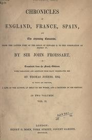 Cover of: Chronicles of England, France, Spain, and the adjoining countries, from the latter part of the reign of Edward II to the coronation of Henry IV.: To which are prefixed, A life of the author, An essay on his works, and A criticism on his history.  Translated from the French editions, with variations and additions from many celebrated MSS.