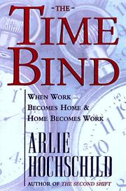 Cover of: The time bind: when work becomes home and home becomes work
