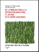 Cover of: De la manufactura a la revolución industrial: el azúcar en el norte argentino : fases y virajes tecnológicos