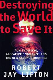 Cover of: Destroying the World to Save It by Robert Jay Lifton