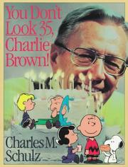 You Don't Look 35, Charlie Brown! by Charles M. Schulz