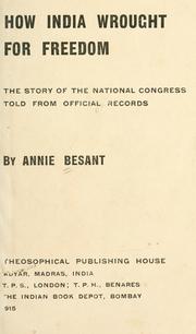 Cover of: How India wrought for freedom: the story of the National congress told from official records