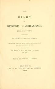 Cover of: The diary of George Washington, from 1789 to 1791: embracing the opening of the first Congress, and his tours through New England, Long Island, and the southern states. Together with his Journal of a tour to the Ohio, in 1753.