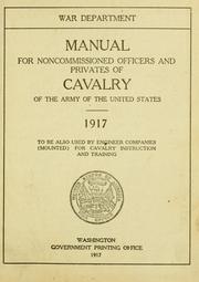 Cover of: Manual for noncommissioned officers and privates of cavalry of the Army of the United States. 1917. To be also used by engineer companies (mounted) for cavalry instruction and training.