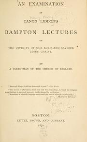 Cover of: An examination of Canon Liddon's Bampton lectures on the divinity of Our Lord and Saviour Jesus Christ by Voysey, Charles.