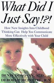 Cover of: What Did I Just Say!?! How New Insights into Childhood Communication Can Help You Communicate More Effectively with Your Child