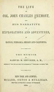 Cover of: The  life of Col. John Charles Fremont: and his narrative of explorations and adventures, in Kansas, Nebraska, Oregon and California.