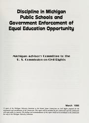 Cover of: Discipline in Michigan public schools and government enforcement of equal education opportunity by United States Commission on Civil Rights. Michigan Advisory Committee.