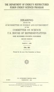 Cover of: The Department of Energy's restructured Fusion Energy Sciences Program: hearing before the Subcommittee on Energy and Environment of the Committee on Science, U.S. House of Representatives, One Hundred Fourth Congress, second session, March 7, 1996.