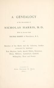 Cover of: A genealogy of the descendants of Nicholas Harris, M.D., fifth in descent from Thomas Harris of Providence, R.I., and sketches of the Harris and the following families connected by marriage, Tew, Hopkins, Smith, Arnold, Tibbits, Waterman, Olney, Williams, Carmichael, Canfield, Willoughby, Treat, and Fowler by Ham, Thomas H. Mrs.