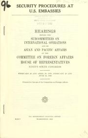 Cover of: Security procedures at U.S. embassies: hearings before the Subcommittees on International Operations and on Asian and Pacific Affairs of the Committee on Foreign Affairs, House of Representatives, Ninety-sixth Congress, February 26 and April 26, 1979, February 28 and June 19, 1980.