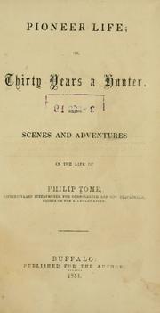 Cover of: Pioneer life: or, Thirty years a hunter. Being scenes and adventures in the life of Philip Tome.