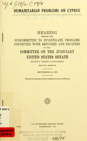 Cover of: Humanitarian problems on Cyprus: hearing before the Subcommittee to Investigate Problems Connected with Refugees and Escapees of the Committee on the Judiciary, United States Senate, Ninety-third Congress, second session.