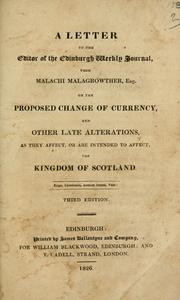 Cover of: A letter to the editor of the Edinburgh weekly journal, from Malachi Malagrowther, Esq.: on the proposed change of currency, and other late alterations, as they affect, or are intended to affect, the Kingdom of Scotland.