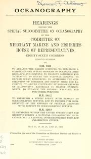 Cover of: Oceanography: hearings before the Special Subcommittee on Oceanography of the Committee on Merchant Marine and Fisheries, House of Representatives, Eighty-sixth Congress, second session, on H.R. 9361 ... H.R. 10412 ... [and] H.R. 12018 ...