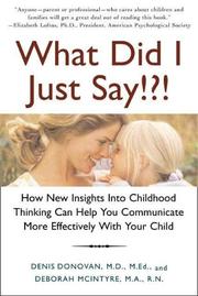 Cover of: What Did I Just Say!?!: How New Insights into Childhood Thinking Can Help You Communicate More Effectively with Your Child