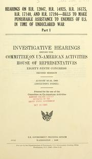 Cover of: Hearings on H.R. 12047, H.R. 14925, H.R. 16175, H.R. 17140, and H.R. 17194, bills to make punishable assistance to enemies of U.S. in time of undeclared war. by United States. Congress. House. Committee on Un-American Activities.