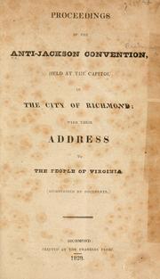 Cover of: Proceedings of the Anti-Jackson Convention held at the capitol in the city of Richmond, with their address to the people of Virginia, accompanied by documents. by National Republican Party (U.S.). Virginia. Convention, 1828.