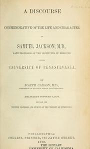 Cover of: A discourse commemorative of the life and character of Samuel Jackson, M.D.: late professor of the institutes of medicine in the University of Pennsylvania.