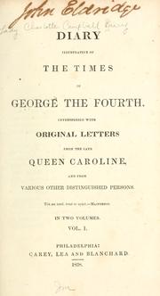 Cover of: Diary illustrative of the times of George the Fourth: interspersed with original letters from the late Queen Caroline, and from various other distinguished persons ...