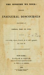 Cover of: The ministry we need: three inaugural discourses, delivered at Auburn, June 18, 1835 ...