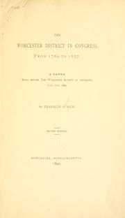 Cover of: The Worcester district in Congress, from 1789 to 1857: a paper read before the Worcester Society of Antiquity, June 11th, 1889.