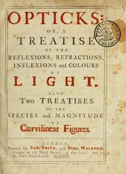 Cover of: Opticks: or, A treatise of the reflexions, refractions, inflexions and colours of light.: Also two treatises of the species and magnitude of curvilinear figures.