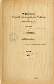 Cover of: Organisation, systematik und geographisches verhältniss der infusionsthierchen.: Zwei vorträge, in der Akademie der wissenschaften zu Berlin gehalten in den jahren 1828 und 1830