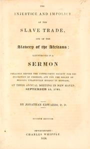 Cover of: The injustice and impolicy of the slave trade, and of the slavery of the Africans: illustrated in a sermon preached before the Connecticut Society for the Promotion of Freedom, and for the Relief of Persons Unlawfully Holden in Bondage, at their annual meeting in New Haven, September 15, 1791