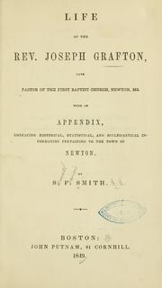 Cover of: Life of the Rev. Joseph Grafton: late pastor of the First Baptist church, Newton, Ms. with an appendix, embracing historical, statistical, and ecclesiastical information pertaining to the town of Newton.