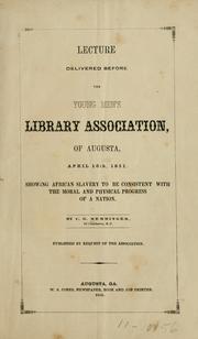 Cover of: Lecture delivered before the Young men's library association, of Augusta, April 10th, 1851.: Showing African slavery to be consistent with the moral and physical progress of a nation.