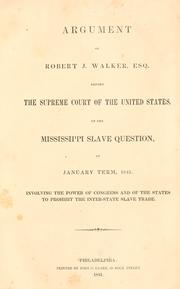 Cover of: Argument of Robert J. Walker, esq., before the Supreme court of the United States, on the Mississippi slave question, at January term, 1841.: Involving the power of Congress and of the states to prohibit the inter-state slave trade.
