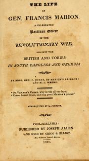 Cover of: The life of Gen. Francis Marion: a celebrated partisan officer in the revolutionary war, against the British and Tories in South Carolina and Georgia