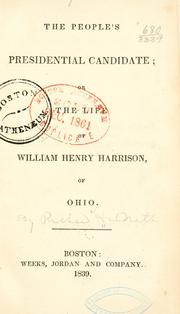 Cover of: The people's presidential candidate: or The life of William Henry Harrison, of Ohio.