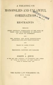 Cover of: A treatise on monopolies and unlawful combinations or restraints: embracing every contract, combination in the form of trust, pool or otherwise in restraint of trade or commerce, also the federal and state constitutions applicable and anti-trust statutes, also trade or labor unions, and procedure, defenses and damages