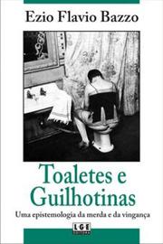 Cover of: Toaletes e Guilhotinas: uma epistemologia da merda e da vingança