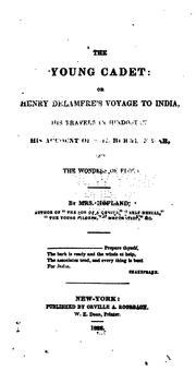 The young cadet, or, Henry Delamere's voyage to India, his travels in Hindostan, his account of the Burmese war, and the wonders of Elora by Barbara Wreaks Hoole Hofland