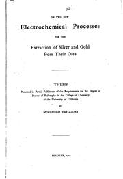 Cover of: On two new electrochemical processes for the extraction of silver and gold from their ores ... | Mooshegh Vaygouny
