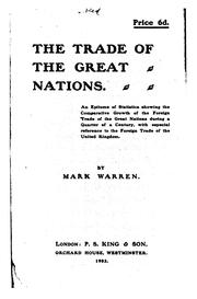 Cover of: The trade of the great nations: An epitome of statistics showing the comparative growth of the foreign trade of the great nations during a quarter of a century, with especial reference to the foreign trade of the United Kingdom.
