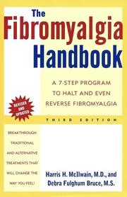 The fibromyalgia handbook : a 7-step program to halt and even reverse fibromyalgia