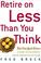 Cover of: Retire on Less Than You Think