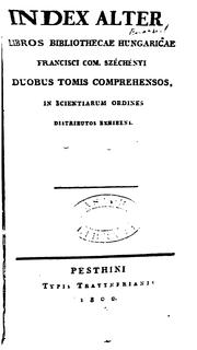 Cover of: Index alter libros bibliothecae Hungaricae Francisci Com. Széchényi duobus tomis comprehensos in scientiarum ordines distributos exhibens.