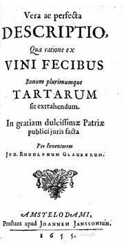 Cover of: Vera ac perfecta descriptio, qua ratione ex vini fecibus bonum plurimumque tartarum sit extrahendum, in gratiam dulcissimae patriae publici juris facta by Johann Rudolf Glauber