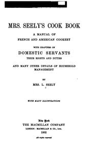 Cover of: Mrs. Seely's cook-book: a manual of French and American cookery with chapters on domestic servants, their rights and duties, and many other details of household management.