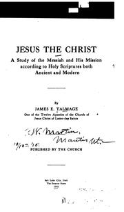 Cover of: Jesus the Christ: a study of the Messiah and His mission according to Holy Scriptures both ancient and modern