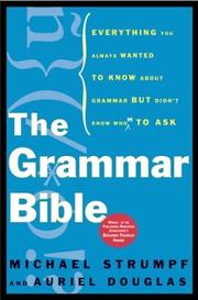 Cover of: The grammar bible: everything you always wanted to know about grammar but didn't know whom to ask